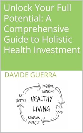 Discover the Secrets to Wellness: A Must-Read Review of ‘Unlock Your Full Potential: A Comprehensive Guide to Holistic Health Investment’