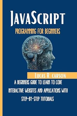 Unlock Your Coding Potential: A Comprehensive Review of ‘JavaScript Programming For Beginners: A Beginners Guide To Learn To Code Interactive Websites And Applications With Step-By-Step Tutorials (Absolute Beginners Programming Workbooks Book 9)’