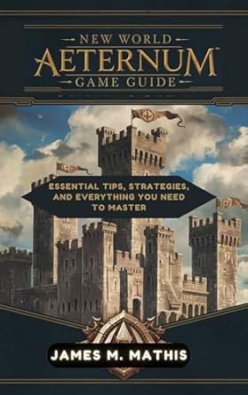 Unlock the Secrets to Success: A Comprehensive Review of New World Aeternum Game Guide: Essential Tips, Strategies, and Everything You Need to Master (GameCraft Chronicles Book 5)