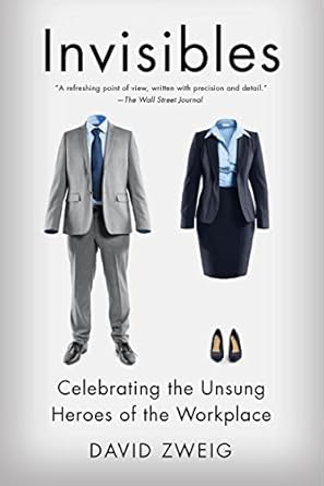 Discover the Hidden Impact of Unsung Heroes: A Review of ‘Invisibles: The Power of Anonymous Work in an Age of Relentless Self-Promotion’