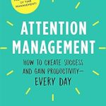 Unlock Your Potential: A Comprehensive Review of Attention Management: How to Create Success and Gain Productivity — Every Day (Empowered Productivity Book 1) Unlock Your Potential: A Comprehensive Review of Attention Management: How to Create Success and Gain Productivity — Every Day (Empowered Productivity Book 1)