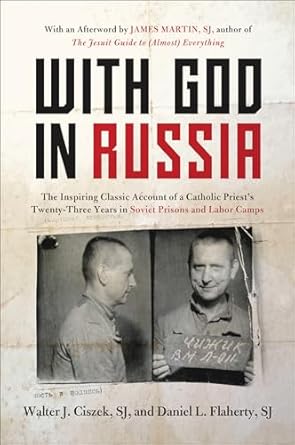 An Unforgettable Journey of Faith: With God in Russia – The Inspiring Classic Account of a Catholic Priest’s Twenty-Three Years in Soviet Prisons and Labor Camps