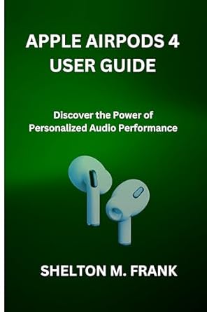 Unleash Your Audio Experience: A Comprehensive Review of APPLE AIRPODS 4 USER GUIDE – Discover the Power of Personalized Audio Performance from Amazon