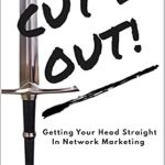 Transform Your Network Marketing Journey: A Comprehensive Review of CUT IT OUT: Getting Your Head Straight In Network Marketing