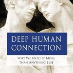 Transform Your Relationships: A Compelling Review of ‘Deep Human Connection: Why We Need It More than Anything Else’ Transform Your Relationships: A Compelling Review of ‘Deep Human Connection: Why We Need It More than Anything Else’