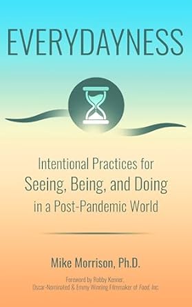 Transform Your Daily Life: A Comprehensive Review of Everydayness: Intentional Practices for Seeing, Being, and Doing in a Post-Pandemic World
