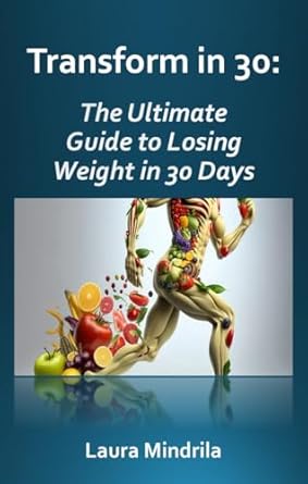 Unlock Your Best Self: A Comprehensive Review of ‘Transform in 30: Your Ultimate Guide to Losing Weight in 30 Days’ for Rapid Results!