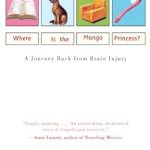 An Inspiring Tale of Resilience: Where Is the Mango Princess?: A Journey Back From Brain Injury