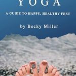 Transform Your Foot Health: An In-Depth Review of ‘Foot Yoga: A Guide to Happier, Healthier Feet’