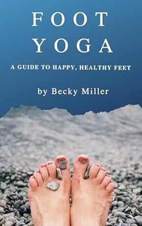 Transform Your Foot Health: An In-Depth Review of ‘Foot Yoga: A Guide to Happier, Healthier Feet’