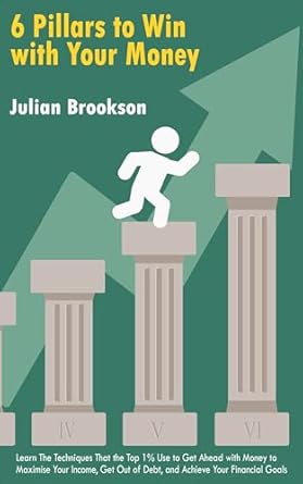 Transform Your Finances: A Comprehensive Review of ‘6 Pillars To Win With Your Money: Learn The Techniques That the Top 1% Use to Get Ahead with Money to Maximise Your Income, Get Out of Debt, and Achieve Your Financial Goals’