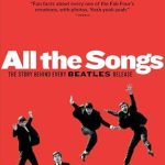 Uncover the Secrets of The Beatles: A Must-Read Review of ‘All The Songs: The Story Behind Every Beatles Release’