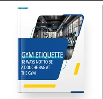 Must-Read Guide for Fitness Enthusiasts: Gym Etiquette: 18 Ways Not To Be A Douche Bag At The Gym