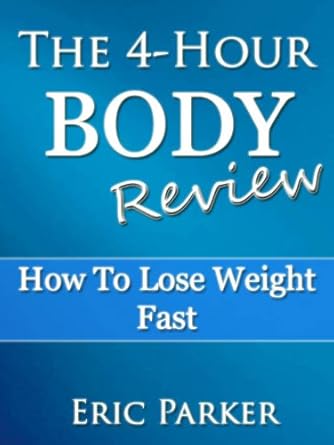 Unveiling the Secrets: A Comprehensive Review of The 4-Hour Body – How To Lose Weight Fast