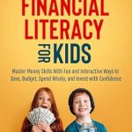 Unlock Your Child’s Financial Future: A Comprehensive Review of The Ultimate Guide to Financial Literacy for Kids: Master Money Skills with Fun and Interactive Ways to Save, Budget, Spend Wisely and Invest with Confidence (Financial Literacy Series)