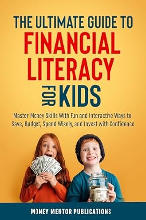 Unlock Your Child’s Financial Future: A Comprehensive Review of The Ultimate Guide to Financial Literacy for Kids: Master Money Skills with Fun and Interactive Ways to Save, Budget, Spend Wisely and Invest with Confidence (Financial Literacy Series)