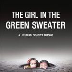 An Unforgettable Journey Through History: A Review of The Girl in the Green Sweater: A Life in Holocaust’s Shadow