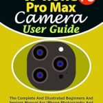Discover Stunning Photography: A Comprehensive Review of ‘iPhone 16 Pro Max Camera User Guide: The Complete And Illustrated Beginners And Seniors Manual For iPhone Photography And Videography With iOS 18 Tips … (iPHONE MADE EASY FOR NEWBIES AND PROS) [Print Replica]’