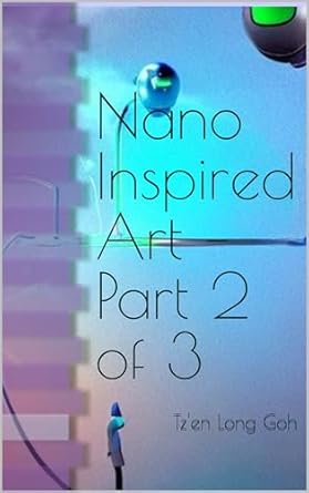 Discover the Beauty of Science: A Comprehensive Review of Nano Inspired Art – Part 2 of 3