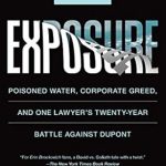Uncovering the Truth: A Gripping Review of ‘Exposure: Poisoned Water, Corporate Greed, and One Lawyer’s Twenty-Year Battle against DuPont’ Uncovering the Truth: A Gripping Review of ‘Exposure: Poisoned Water, Corporate Greed, and One Lawyer’s Twenty-Year Battle against DuPont’