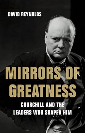 Discover the Inspiring Legacy of Leadership: A Review of Mirrors of Greatness: Churchill and the Leaders Who Shaped Him