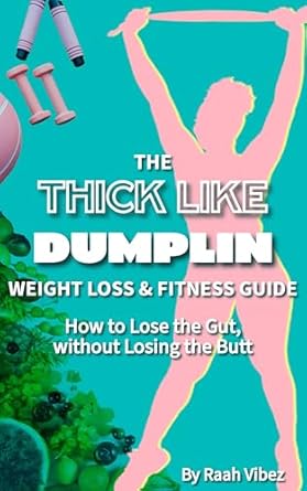 Transform Your Body: A Comprehensive Review of The Thick Like Dumplin Weight Loss & Fitness Guide: How to Lose the Gut, without Losing the Butt