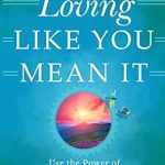 Transform Your Relationships: A Compelling Review of ‘Loving Like You Mean It: Use the Power of Emotional Mindfulness to Transform Your Relationships’ Transform Your Relationships: A Compelling Review of ‘Loving Like You Mean It: Use the Power of Emotional Mindfulness to Transform Your Relationships’