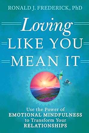 Transform Your Relationships: A Compelling Review of ‘Loving Like You Mean It: Use the Power of Emotional Mindfulness to Transform Your Relationships’