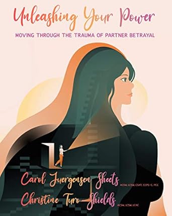 Transform Your Healing Journey: A Comprehensive Review of ‘Unleashing Your Power: Moving Through the Trauma of Partner Betrayal’