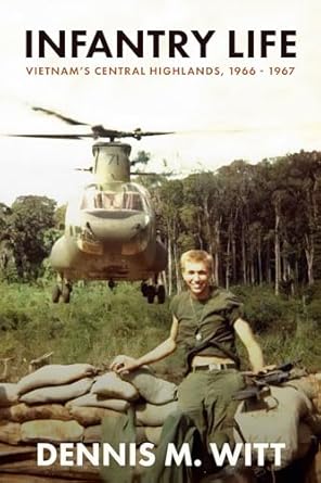 An Unforgettable Journey Through War: A Review of Infantry Life: Vietnam’s Central Highlands, 1966 – 1967