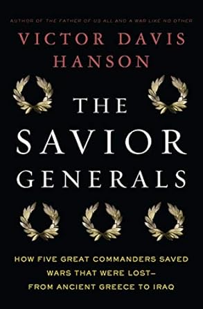 Unveiling Heroic Leadership: A Compelling Review of The Savior Generals: How Five Great Commanders Saved Wars That Were Lost – From Ancient Greece to Iraq