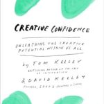 Unlock Your Imagination: A Must-Read Review of ‘Creative Confidence: Unleashing the Creative Potential Within Us All’ Unlock Your Imagination: A Must-Read Review of ‘Creative Confidence: Unleashing the Creative Potential Within Us All’