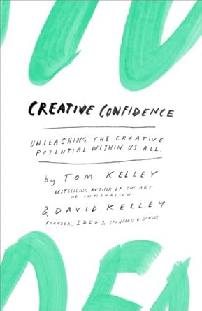 Unlock Your Imagination: A Must-Read Review of ‘Creative Confidence: Unleashing the Creative Potential Within Us All’