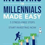 Unlock Your Financial Future: A Must-Read Review of ‘Investing for Millennials Made Easy: 5 Stress-Free Steps to Start Investing Now’