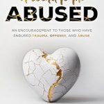 Transformative Insights Await: A Word to the Abused – An Encouragement to Those Who Have Endured Trauma, Offense, and Abuse (A Word to the Broken Series Book 2)