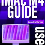 Unlock the Power of Your iMac: A Must-Read Review of the iMac M4 USER GUIDE: Comprehensive Beginner Seniors Manual to Setup, Use and Master the 2024 Mac Desktop with M4 chip plus Tips & Tricks on macOS Sequoia and Apple Intelligence Unlock the Power of Your iMac: A Must-Read Review of the iMac M4 USER GUIDE: Comprehensive Beginner Seniors Manual to Setup, Use and Master the 2024 Mac Desktop with M4 chip plus Tips & Tricks on macOS Sequoia and Apple Intelligence
