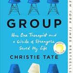 Transformative Journey of Healing: A Review of *Group: How One Therapist and a Circle of Strangers Saved My Life* Transformative Journey of Healing: A Review of *Group: How One Therapist and a Circle of Strangers Saved My Life*