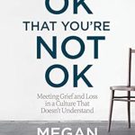 Discover the Healing Wisdom in This Transformative Review of ‘It’s OK That You’re Not OK: Meeting Grief and Loss in a Culture That Doesn’t Understand’ Discover the Healing Wisdom in This Transformative Review of ‘It’s OK That You’re Not OK: Meeting Grief and Loss in a Culture That Doesn’t Understand’