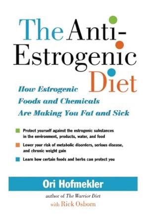 Discover the Truth: A Comprehensive Review of The Anti-Estrogenic Diet: How Estrogenic Foods and Chemicals Are Making You Fat and Sick