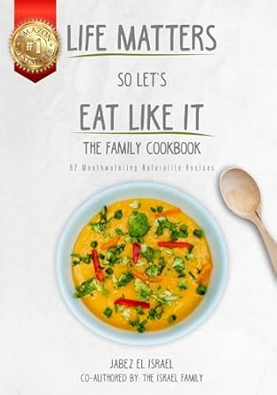 Discover Deliciousness: A Must-Read Review of *Life Matters So Let’s Eat Like It: The Family Cookbook – 62 Mouthwatering Naturalite Recipes from Amazon*