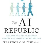 Unlocking the Future: A Comprehensive Review of The AI Republic: Building the Nexus Between Humans and Intelligent Automation Unlocking the Future: A Comprehensive Review of The AI Republic: Building the Nexus Between Humans and Intelligent Automation