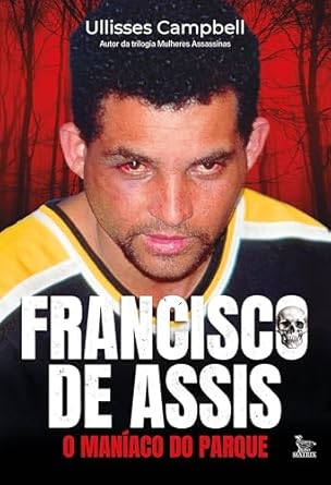 Unveiling the Dark Truth: A Riveting Review of Francisco de Assis: O Maníaco do Parque (Portuguese Edition)