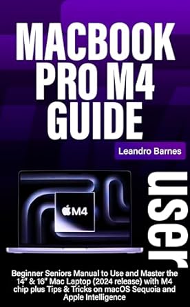 Unlock Your MacBook Experience: A Comprehensive Review of MACBOOK PRO M4 USER GUIDE: Beginner Seniors Manual to Use and Master the 14” & 16” Mac Laptop (2024 release) with M4 chip plus Tips & Tricks on macOS Sequoia and Apple Intelligence