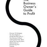 Unlock Your Business Potential: A Comprehensive Review of ‘The Business Owner’s Guide to Profit: Discover 25 Strategies You Must Apply to Double Your NET Profits Without Trading More Time, Money, Ruining Any More … Purpose (Systems For Business Press Book 1)’! Unlock Your Business Potential: A Comprehensive Review of ‘The Business Owner’s Guide to Profit: Discover 25 Strategies You Must Apply to Double Your NET Profits Without Trading More Time, Money, Ruining Any More … Purpose (Systems For Business Press Book 1)’!
