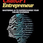 Unlock Your Earning Potential: A Comprehensive Review of ‘The ChatGPT Entrepreneur: Mastering AI to Supercharge Your Online Earnings – How to Make Money Using ChatGPT Guide to Making Money Online from Amazon’ Unlock Your Earning Potential: A Comprehensive Review of ‘The ChatGPT Entrepreneur: Mastering AI to Supercharge Your Online Earnings – How to Make Money Using ChatGPT Guide to Making Money Online from Amazon’