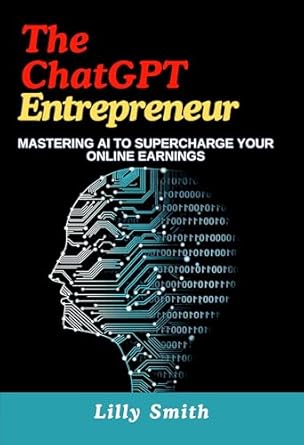 Unlock Your Earning Potential: A Comprehensive Review of ‘The ChatGPT Entrepreneur: Mastering AI to Supercharge Your Online Earnings – How to Make Money Using ChatGPT Guide to Making Money Online from Amazon’