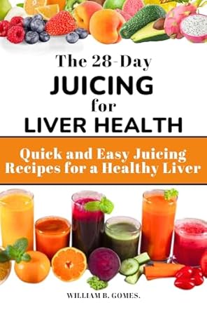 Unlock Vibrant Health: A Comprehensive Review of The 28-Day Juicing for Liver Health: Quick and Easy Juicing Recipes for a Healthy Liver (Disease-Fighting Smoothies and Juices)