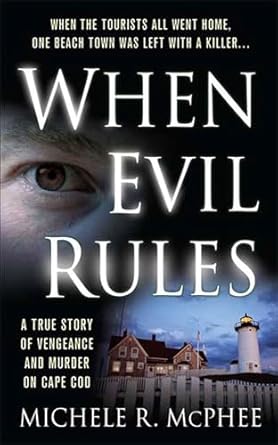 Unforgettable and Gripping: When Evil Rules: A True Story of Vengeance and Murder on Cape Cod