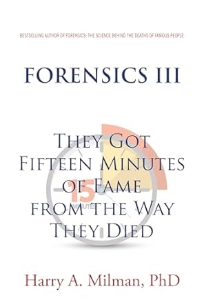 Unravel the Gripping Truth in FORENSICS III: They Got Fifteen Minutes of Fame from the Way They Died – A Must-Read for True Crime Enthusiasts!