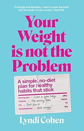 Transform Your Health Journey: A Comprehensive Review of ‘Your Weight Is Not the Problem: A Simple, No-Diet Plan for Healthy Habits That Stick’